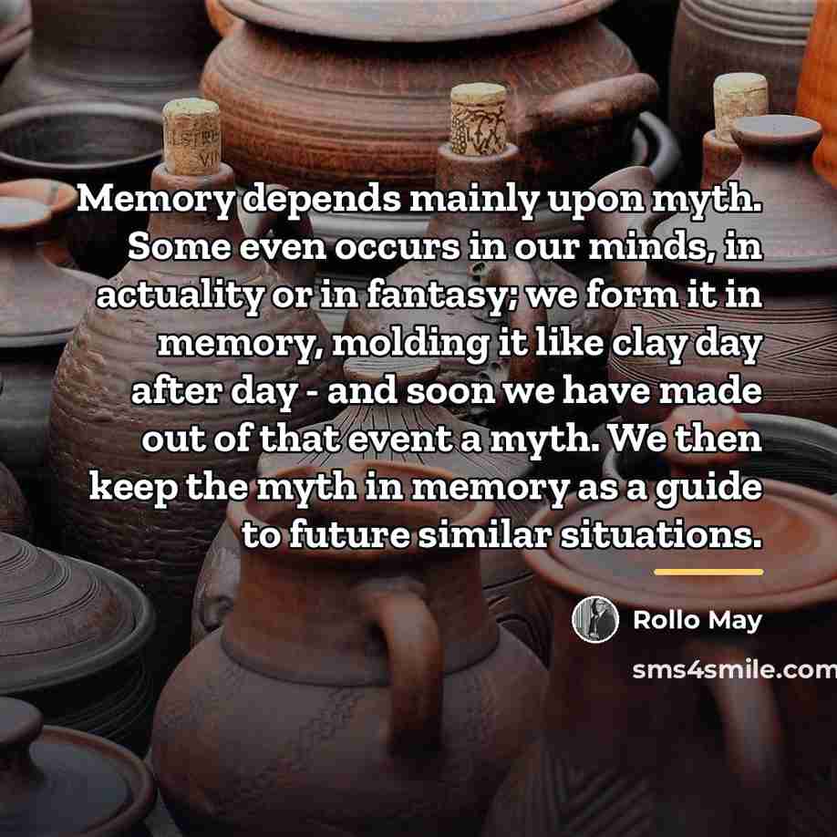 “Memory depends mainly upon myth. Some even occurs in our…” quote by Rollo May