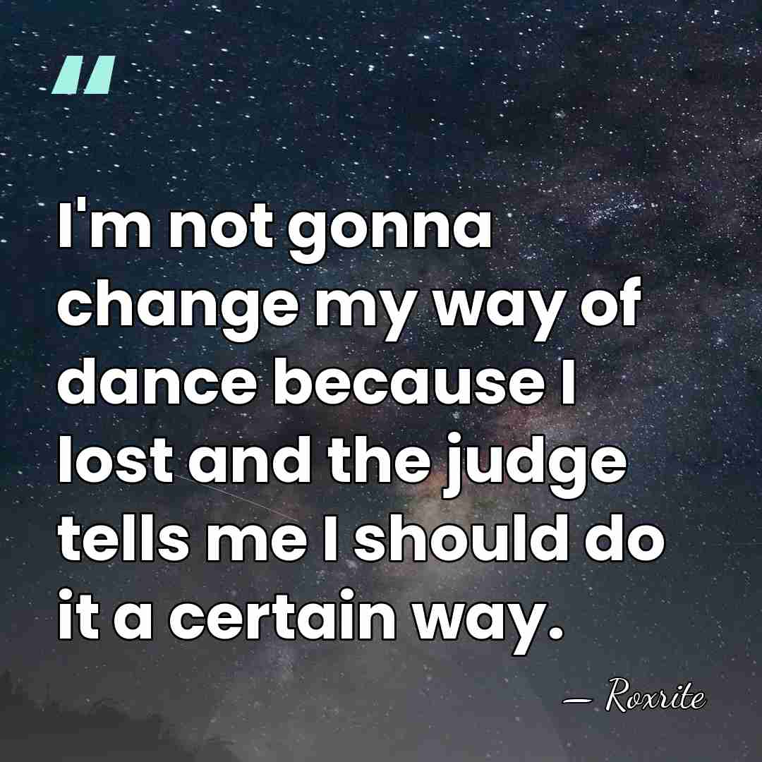 I'm not gonna change my way of dance because I lost and&hellip; - Roxrite