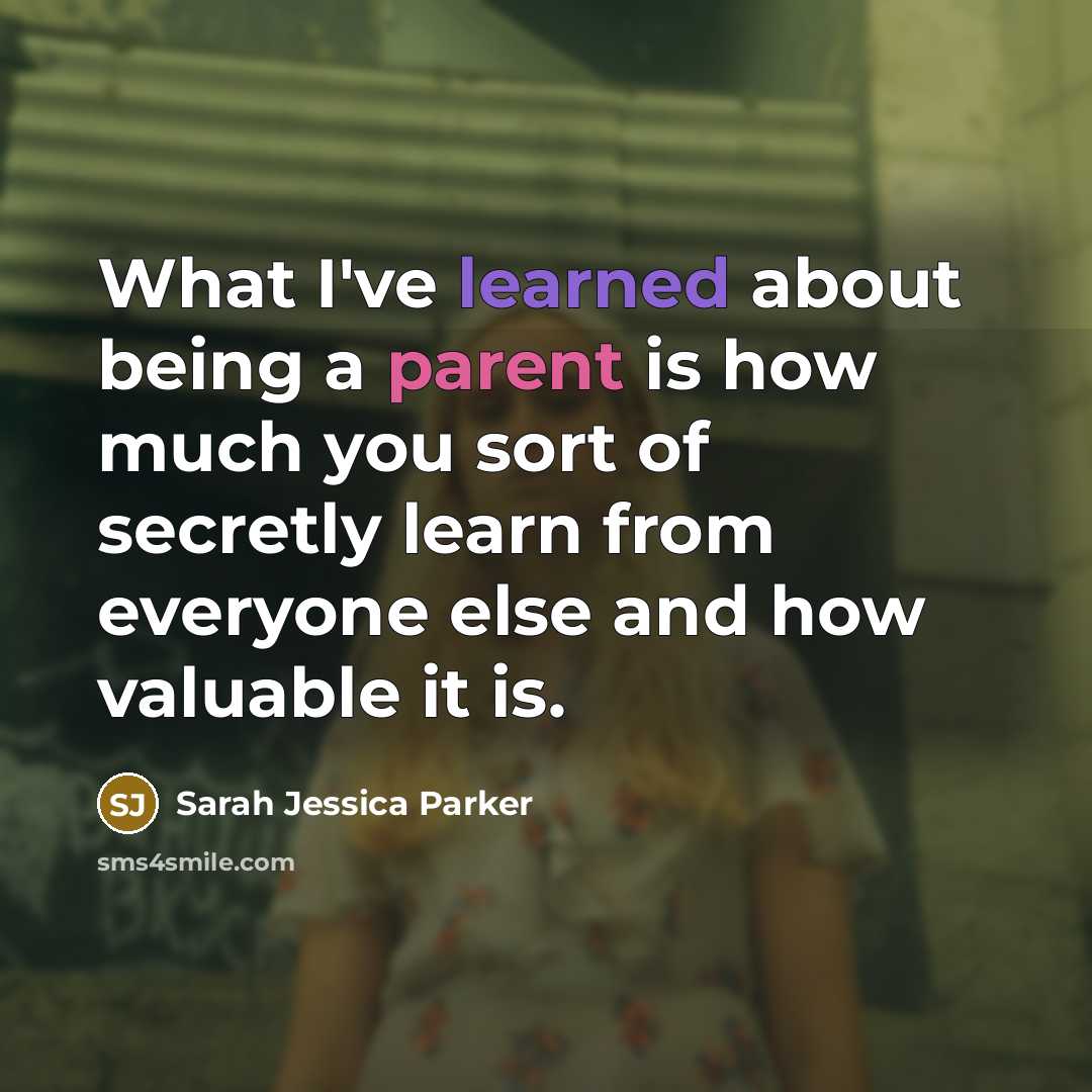“What I've learned about being a parent is how much…” quote by Sarah Jessica Parker