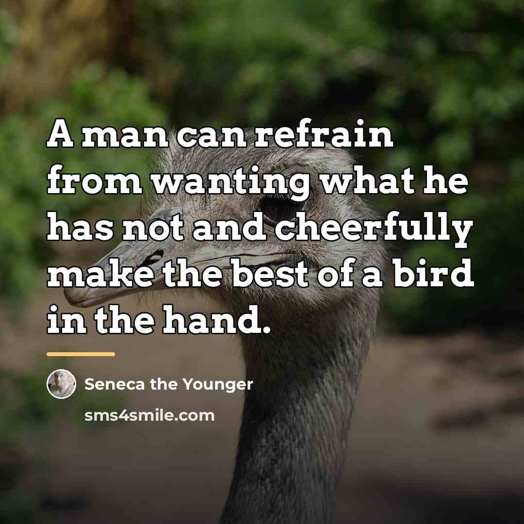 “A man can refrain from wanting what he has not…” quote by Seneca the Younger