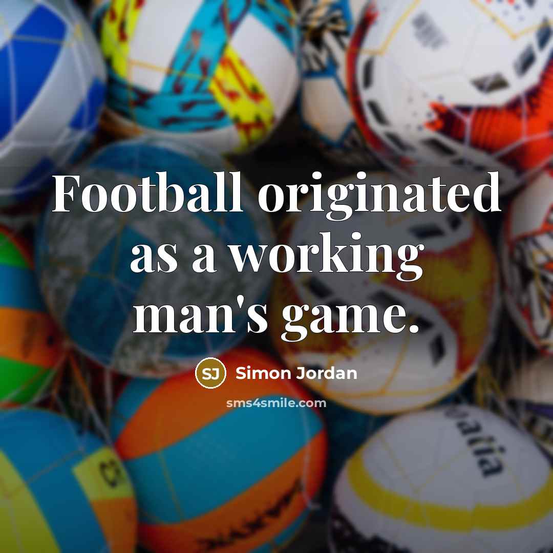 “Football originated as a working man's game.…” quote by Simon Jordan