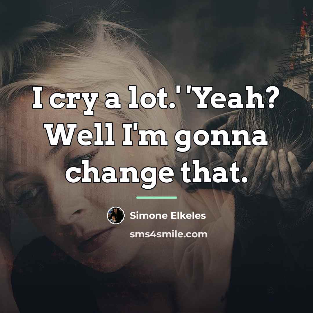 “I cry a lot.' 'Yeah? Well I'm gonna change that.…” quote by Simone Elkeles