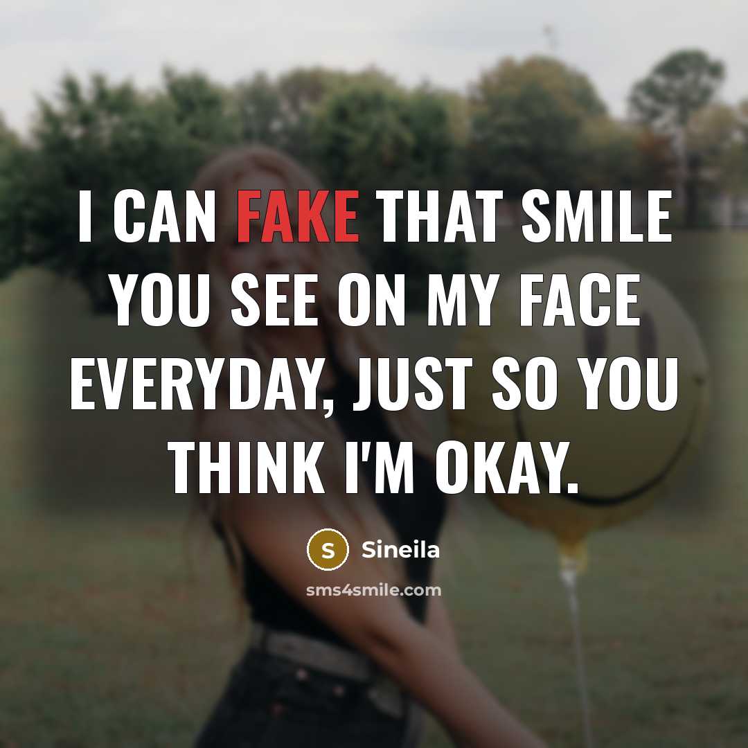 “I can fake that smile you see on my face…” quote by Sineila