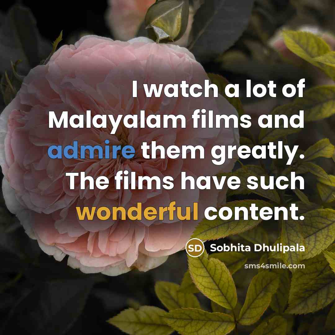 “I watch a lot of Malayalam films and admire them…” quote by Sobhita Dhulipala