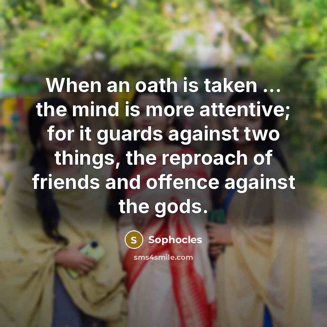 “When an oath is taken ... the mind is more…” quote by Sophocles
