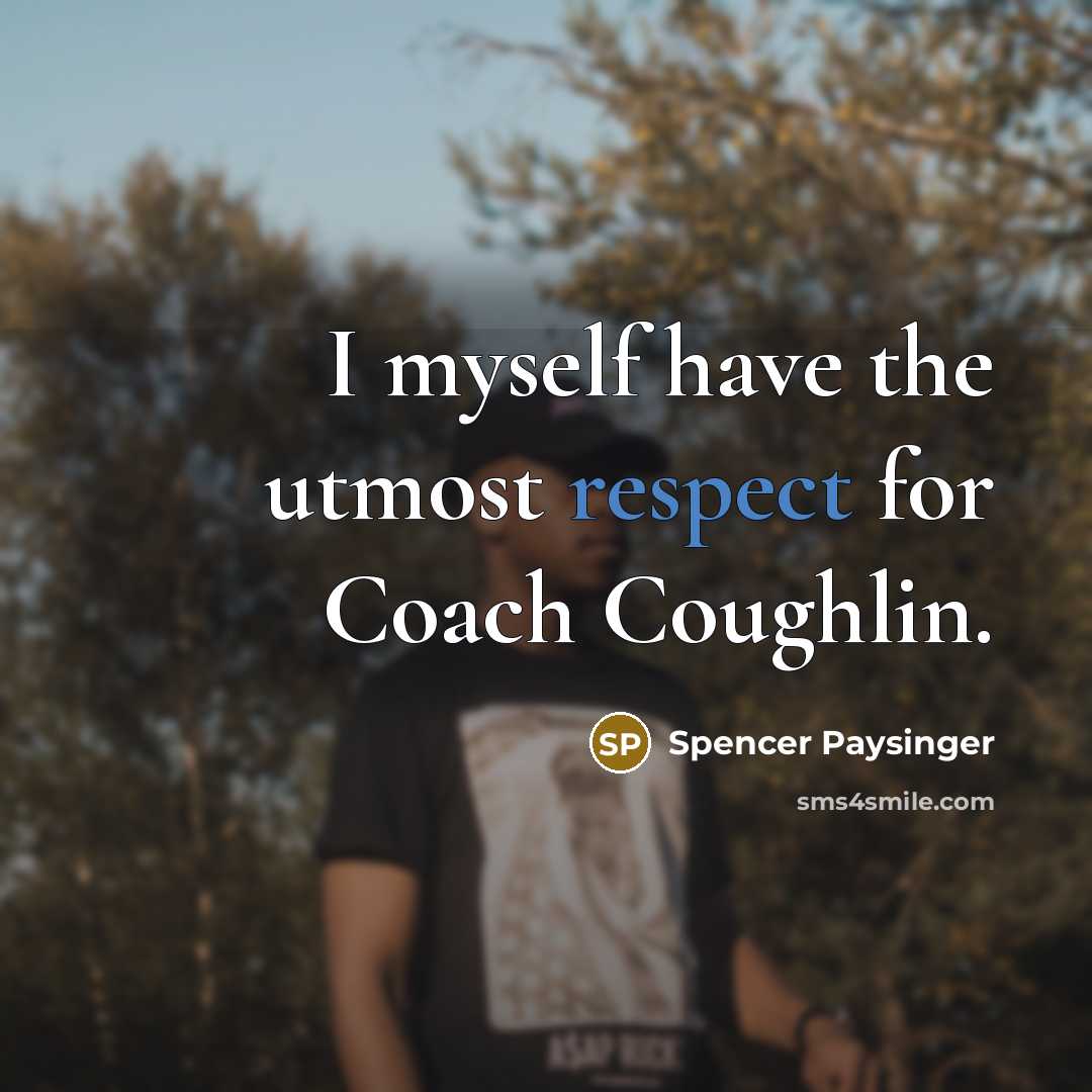 “I myself have the utmost respect for Coach Coughlin.…” quote by Spencer Paysinger