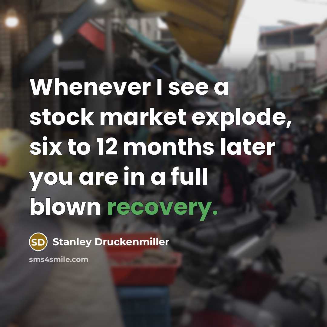 “Whenever I see a stock market explode, six to 12…” quote by Stanley Druckenmiller