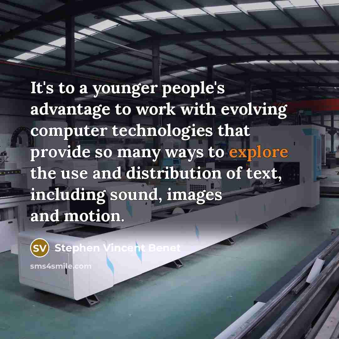 “It's to a younger people's advantage to work with evolving…” quote by Stephen Vincent Benet