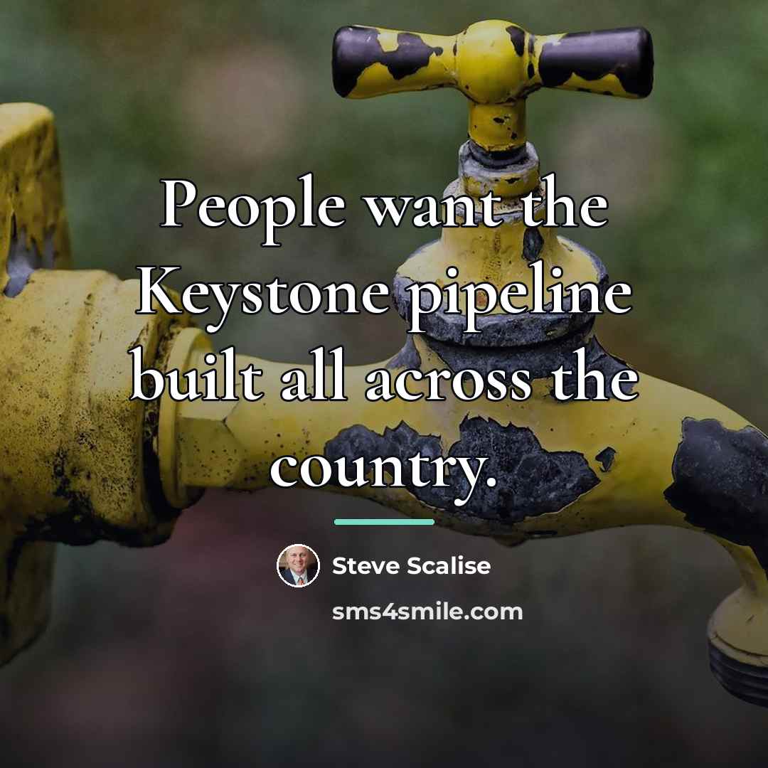 “People want the Keystone pipeline built all across the country.…” quote by Steve Scalise