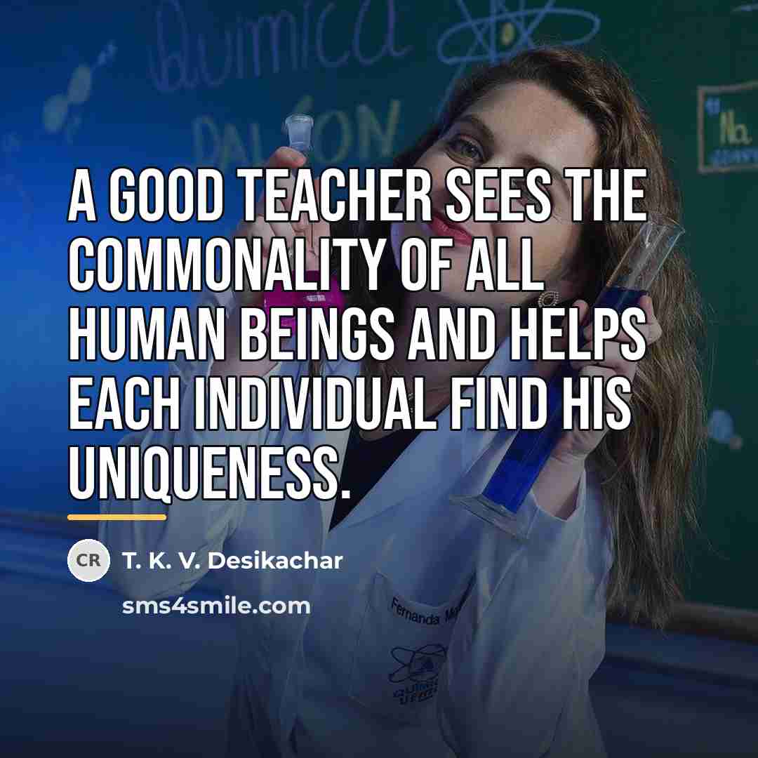 “A good teacher sees the commonality of all human beings…” quote by T. K. V. Desikachar