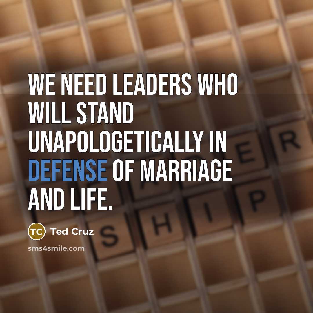 “We need leaders who will stand unapologetically in defense of…” quote by Ted Cruz