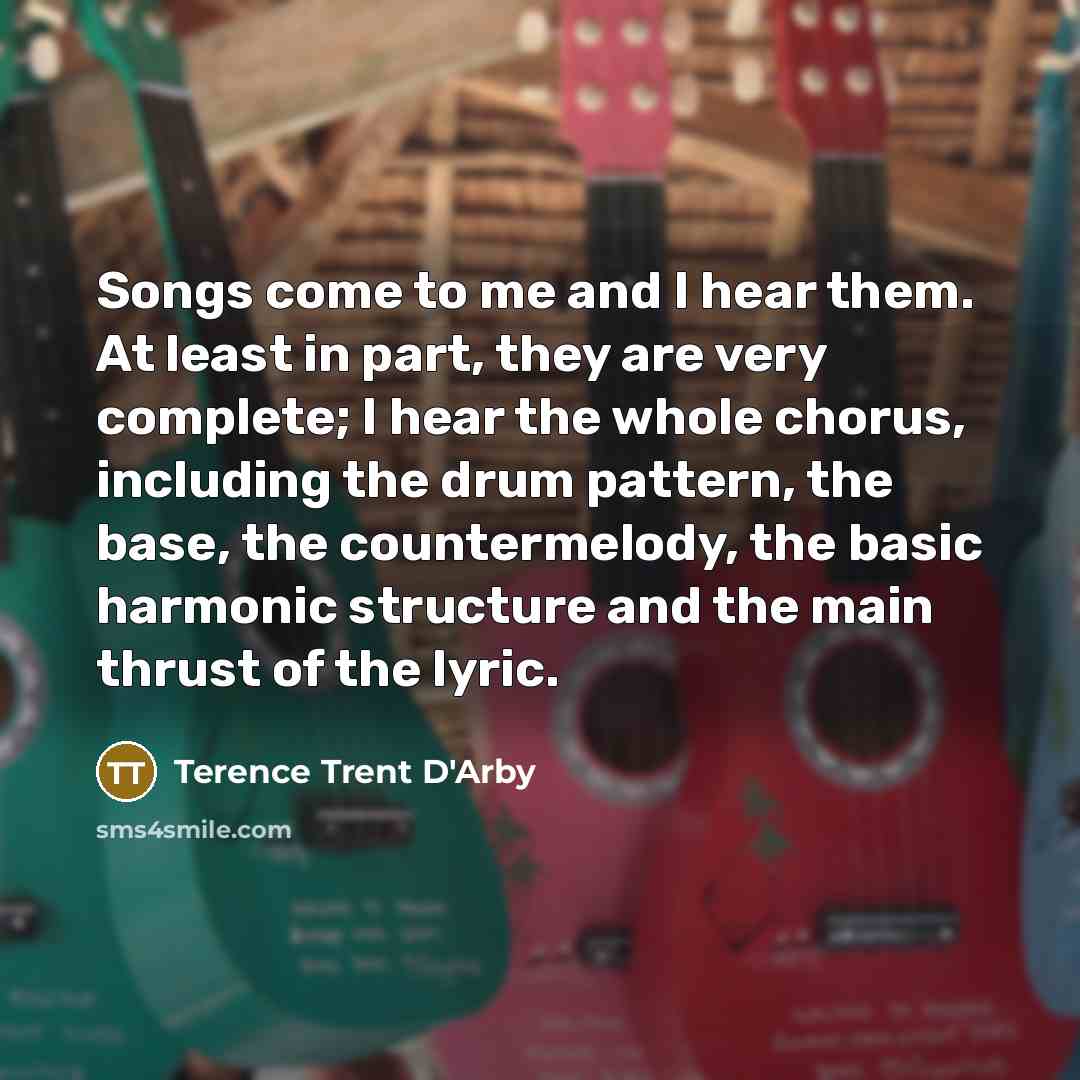 “Songs come to me and I hear them. At least…” quote by Terence Trent D'Arby