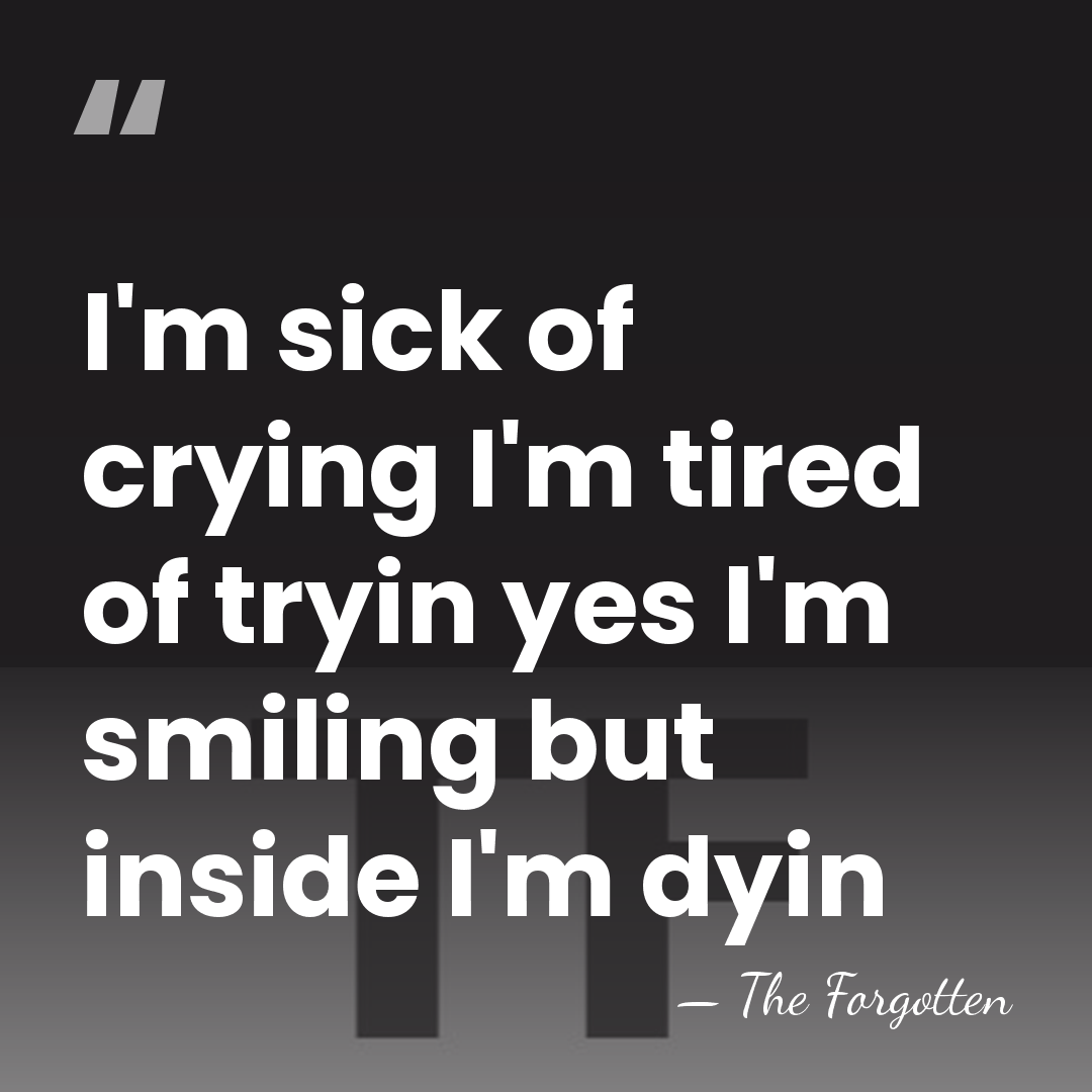 I'm sick of crying I'm tired of tryin yes I'm smiling but&hellip; - The Forgotten