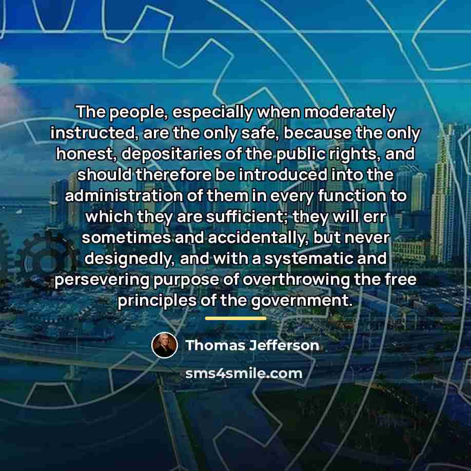 “The people, especially when moderately instructed, are the only safe,…” quote by Thomas Jefferson