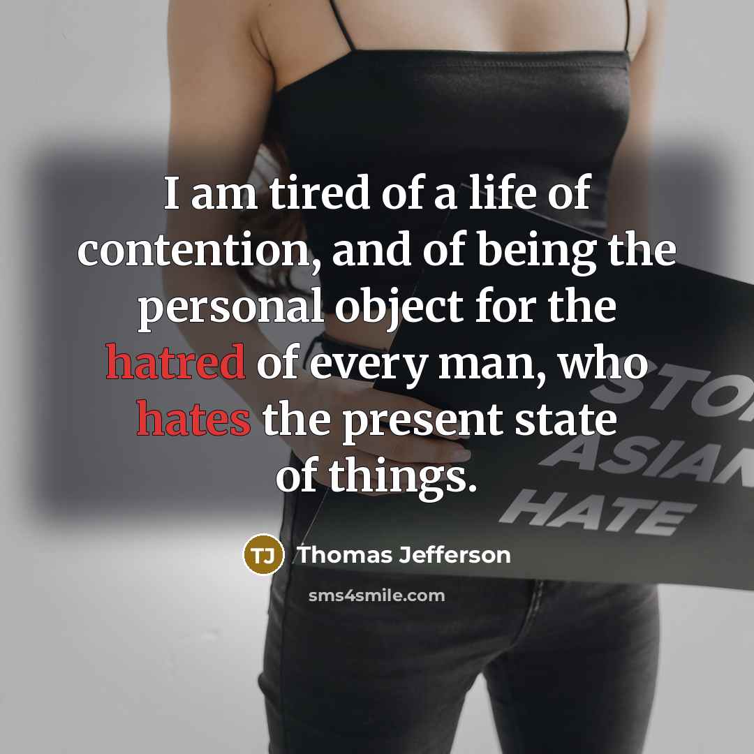 “I am tired of a life of contention, and of…” quote by Thomas Jefferson