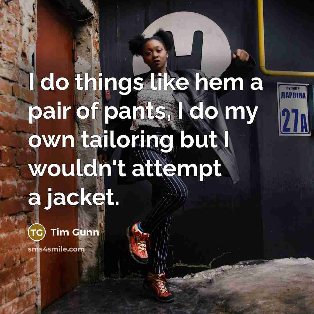 “I do things like hem a pair of pants, I…” quote by Tim Gunn
