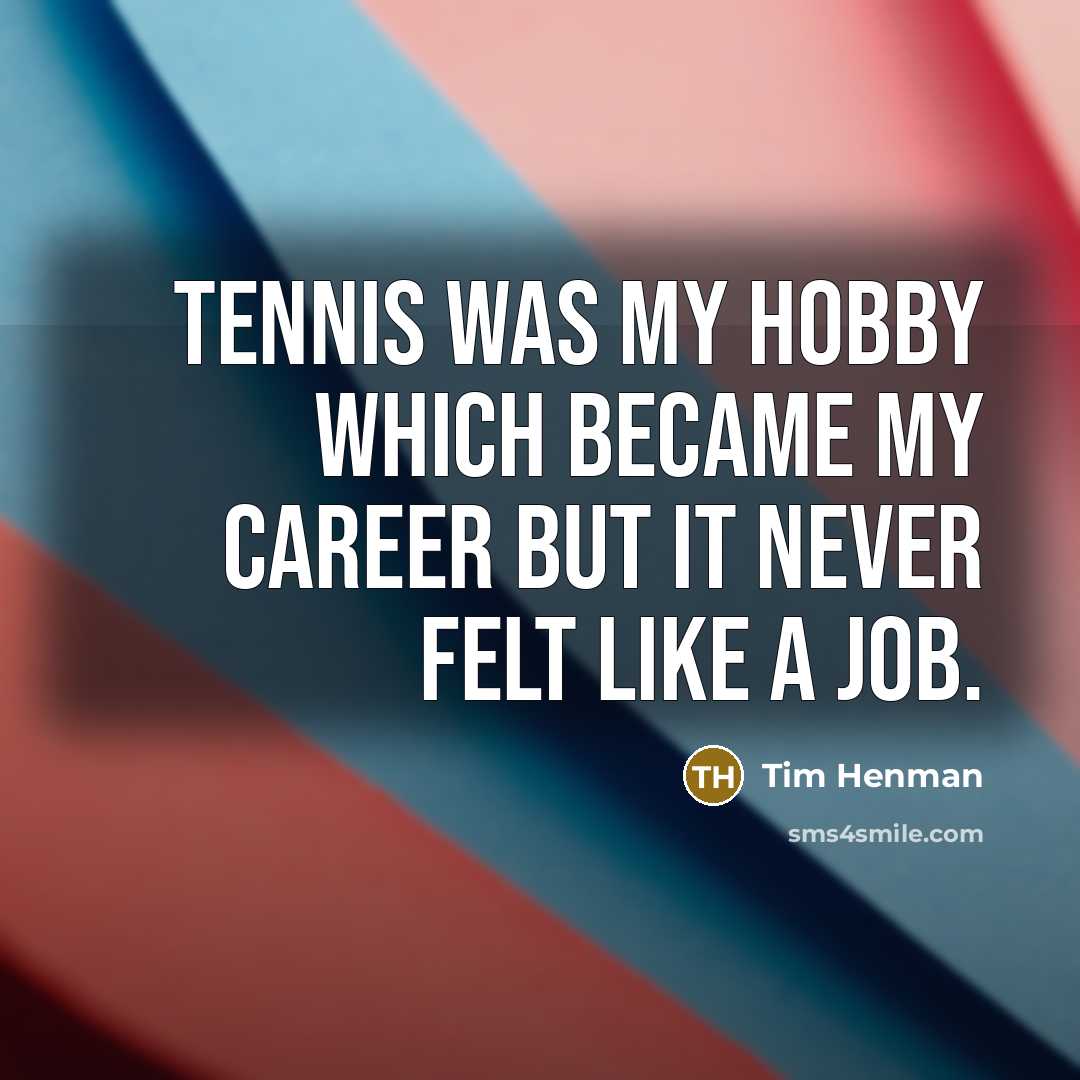 “Tennis was my hobby which became my career but it…” quote by Tim Henman