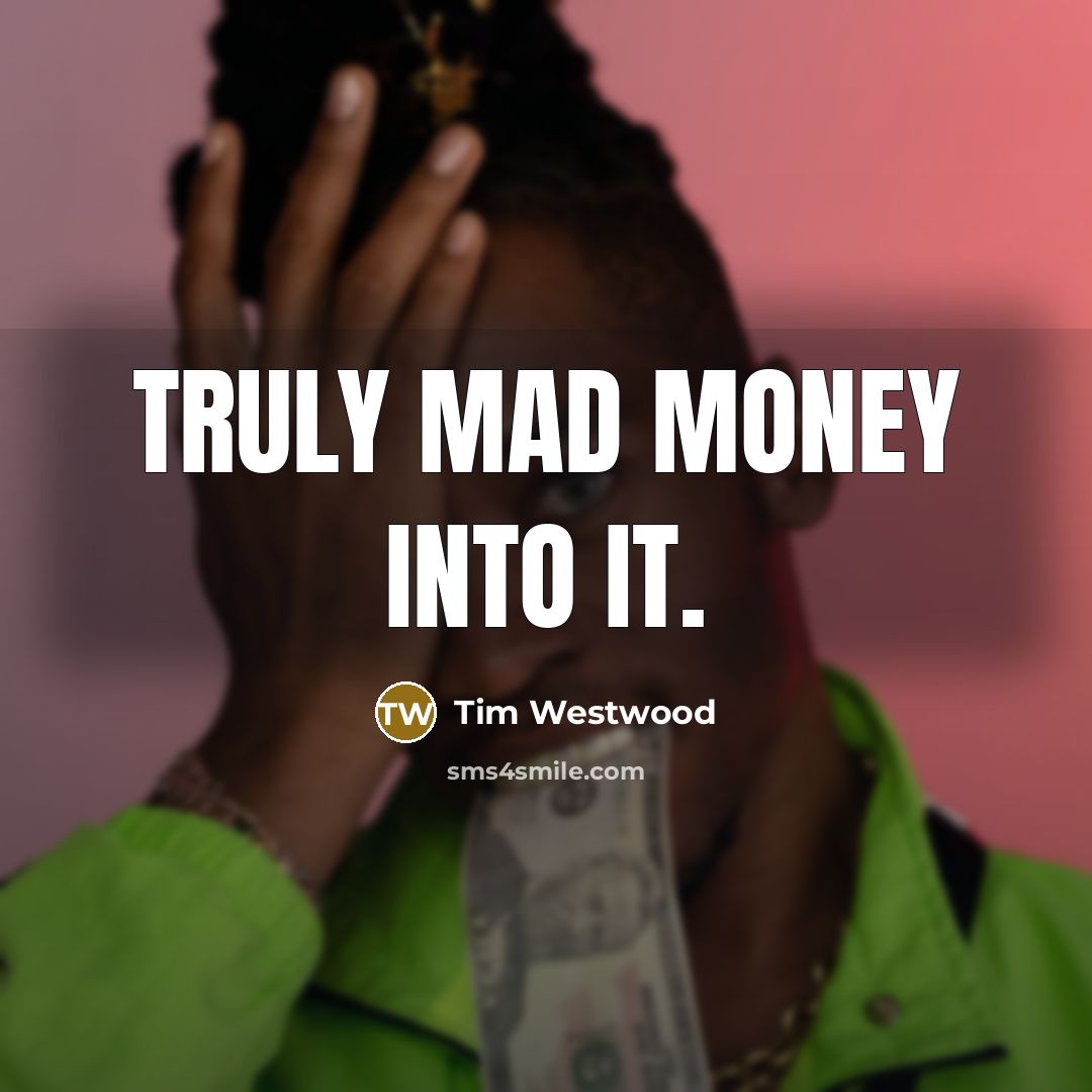 “Truly mad money into it.…” quote by Tim Westwood
