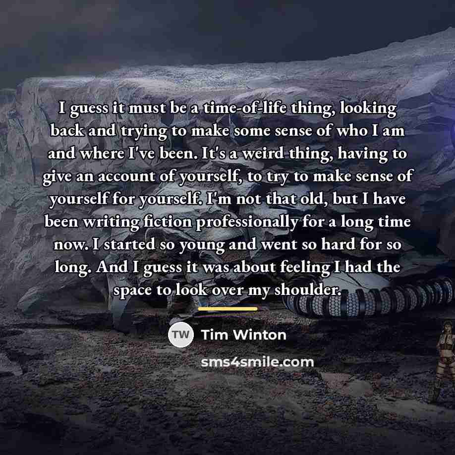 “I guess it must be a time-of-life thing, looking back…” quote by Tim Winton