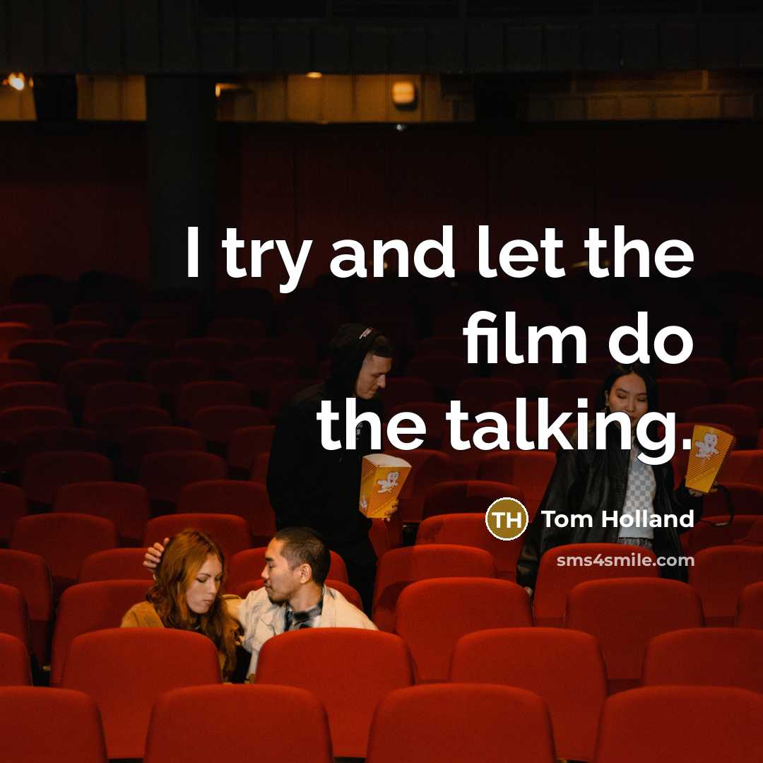 “I try and let the film do the talking.…” quote by Tom Holland