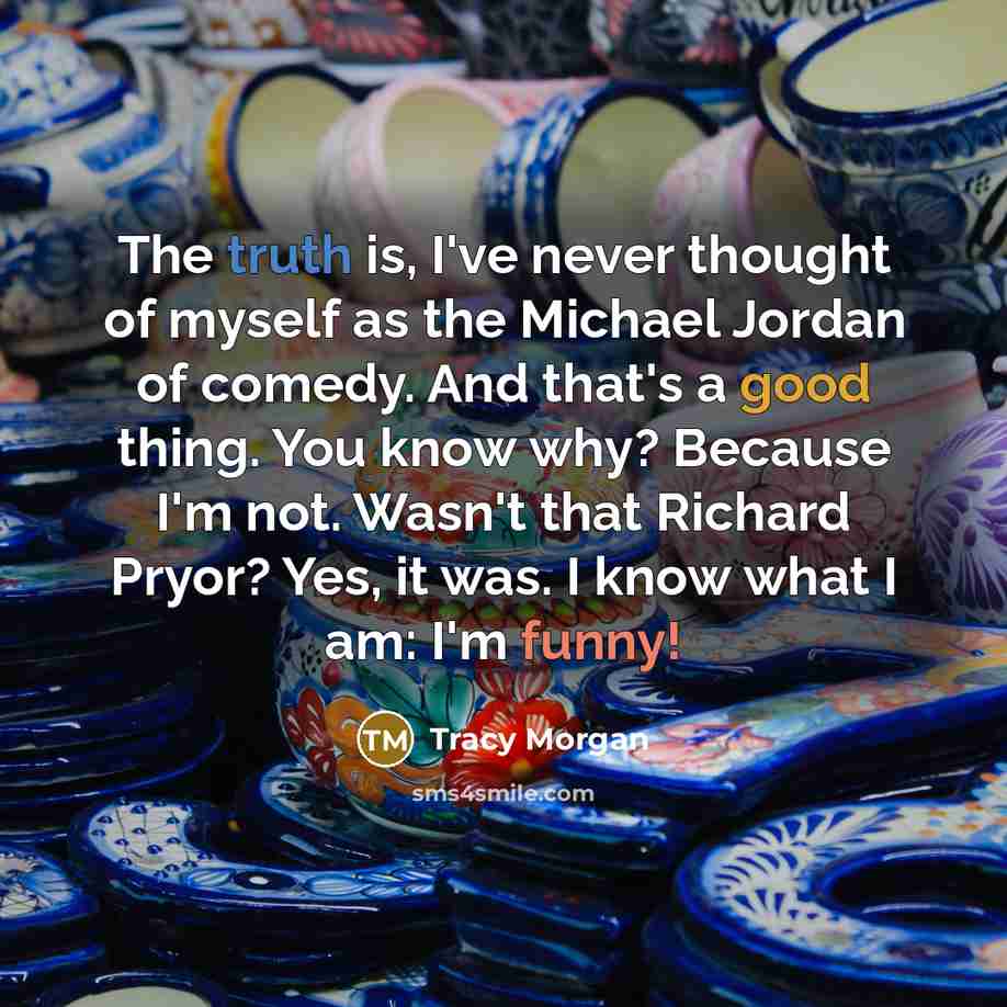 “The truth is, I've never thought of myself as the…” quote by Tracy Morgan