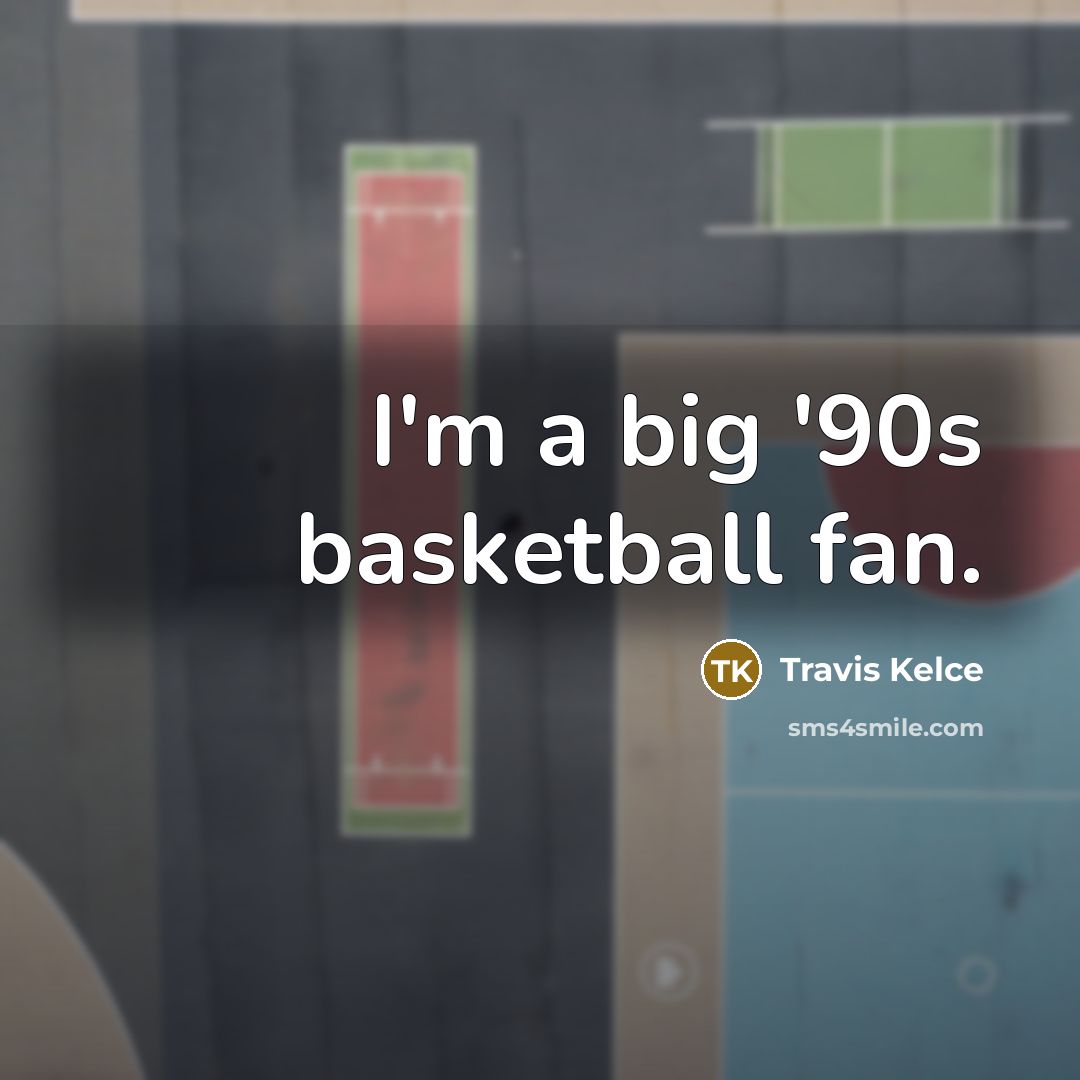 “I'm a big '90s basketball fan.…” quote by Travis Kelce