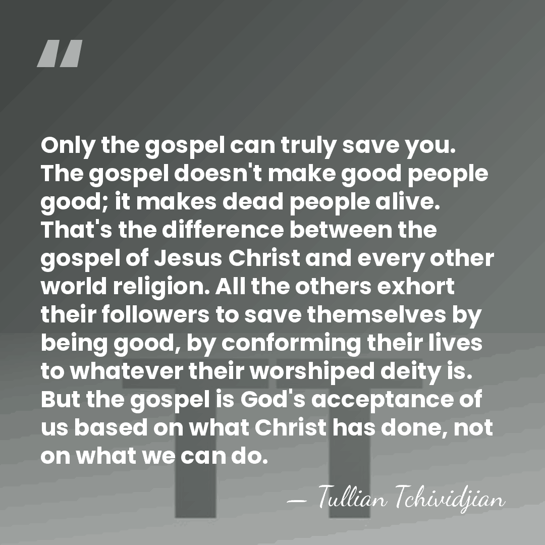 Only the gospel can truly save you. The gospel doesn't make good&hellip; - Tullian Tchividjian