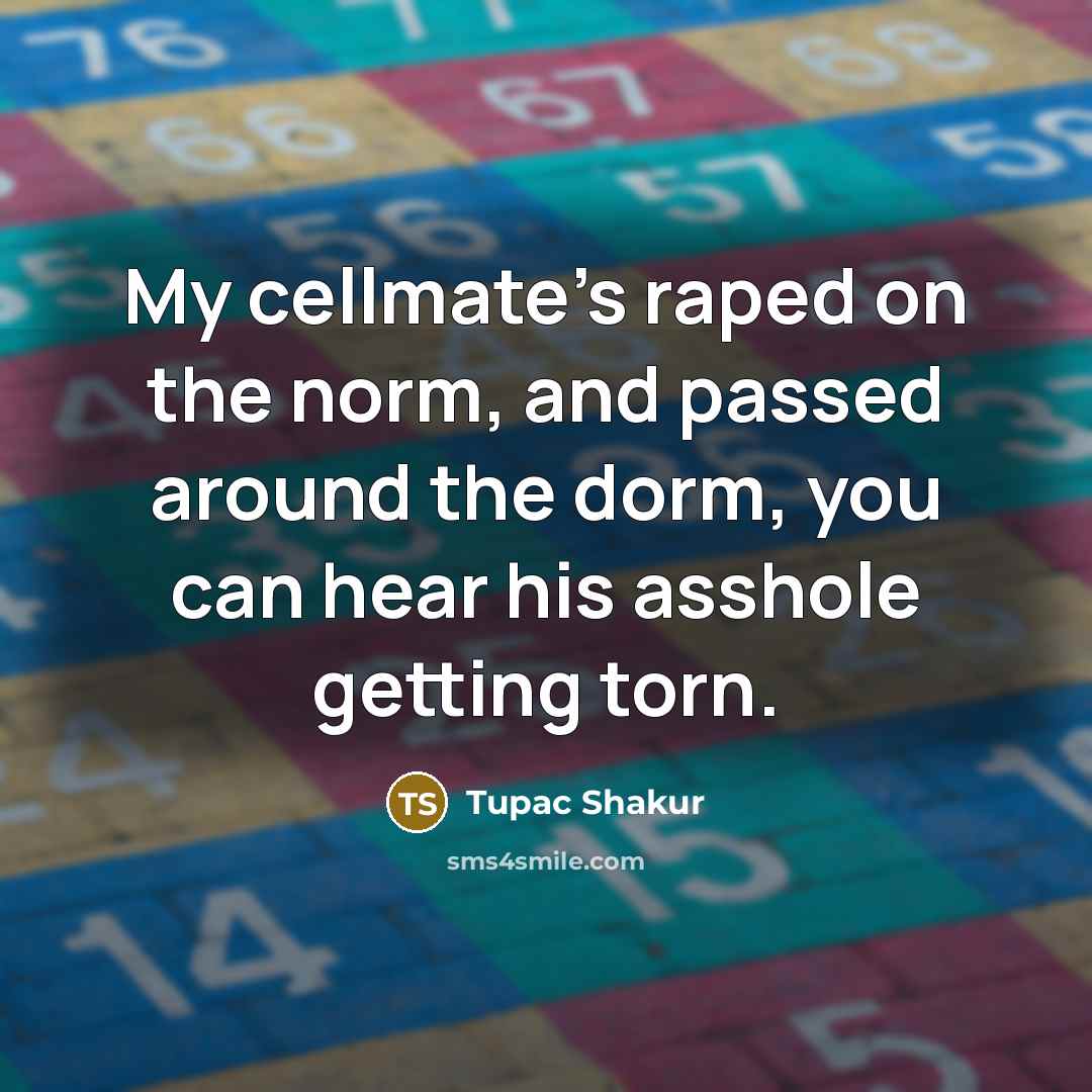 “My cellmate's raped on the norm, and passed around the…” quote by Tupac Shakur