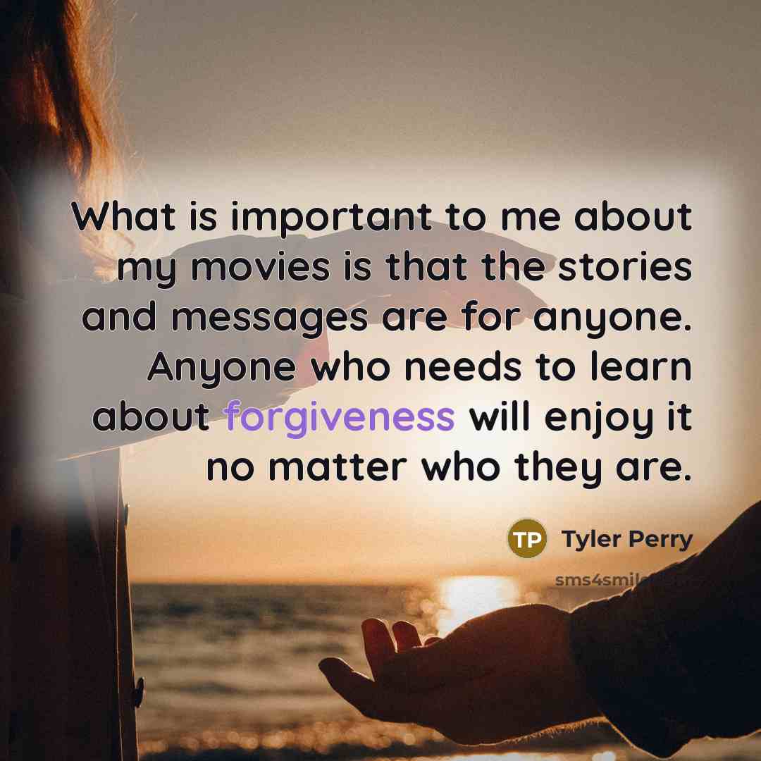 “What is important to me about my movies is that…” quote by Tyler Perry
