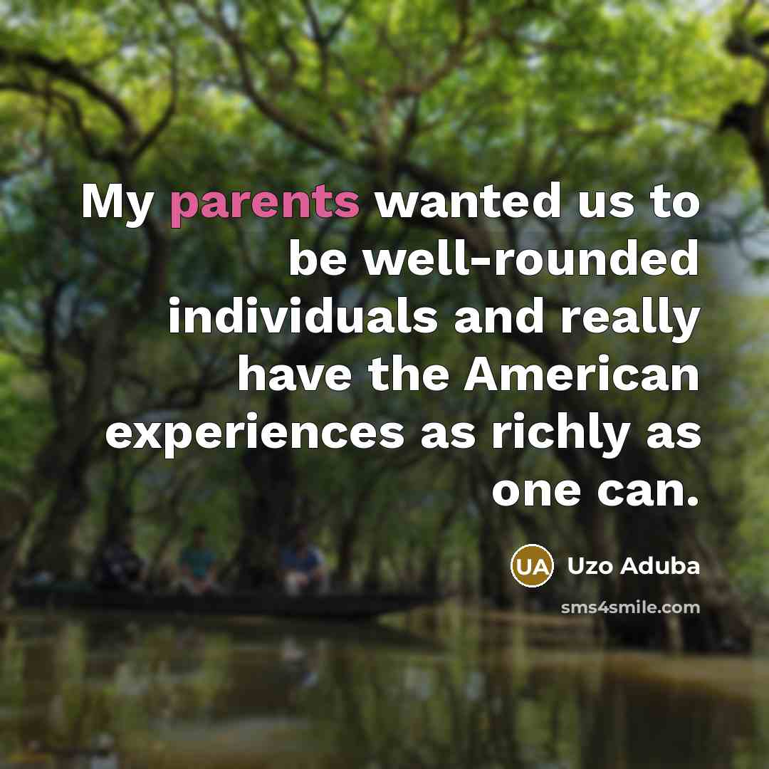 “My parents wanted us to be well-rounded individuals and really…” quote by Uzo Aduba