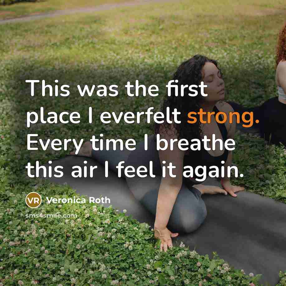 “This was the first place I everfelt strong. Every time…” quote by Veronica Roth