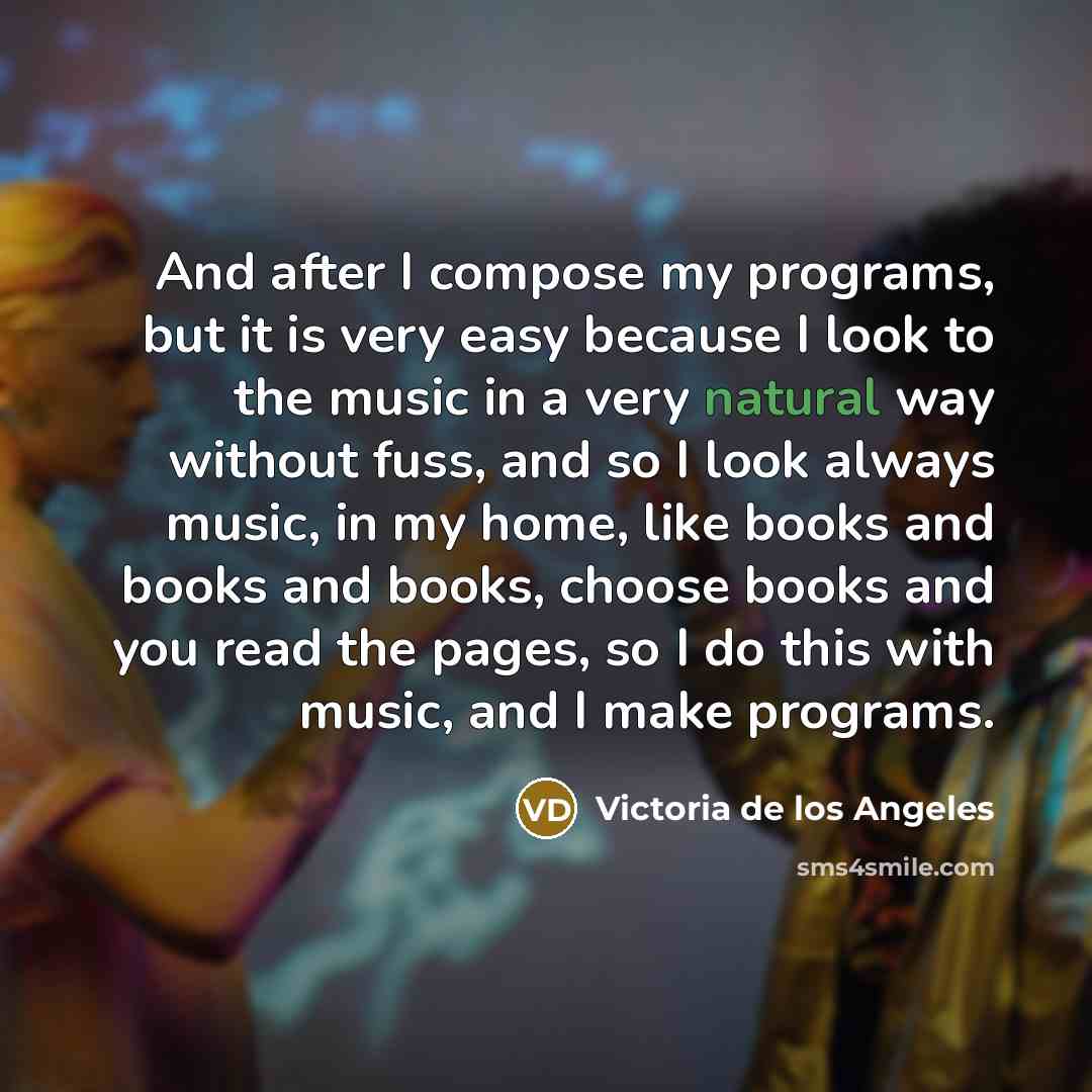 “And after I compose my programs, but it is very…” quote by Victoria de los Angeles