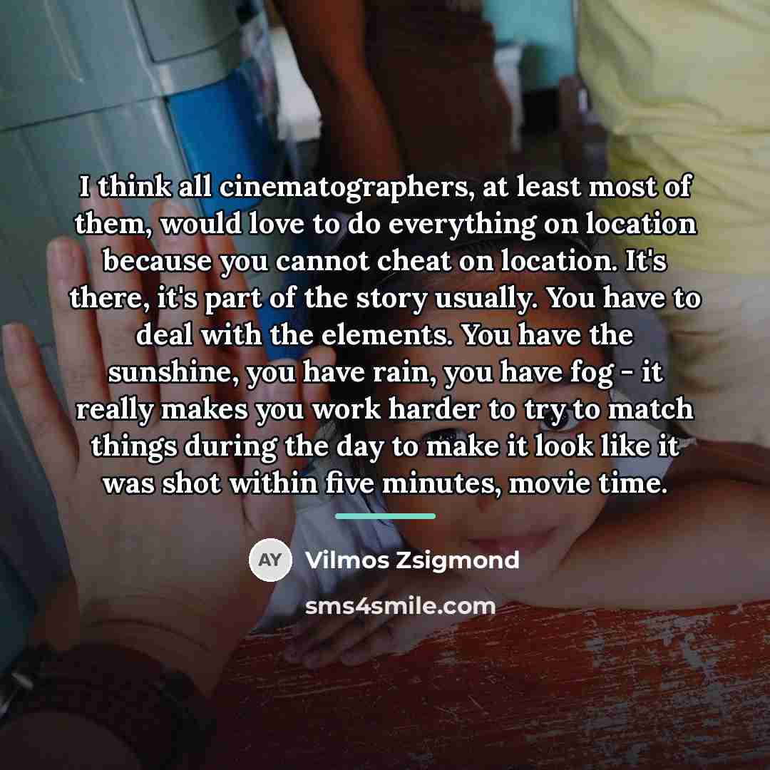 “I think all cinematographers, at least most of them, would…” quote by Vilmos Zsigmond