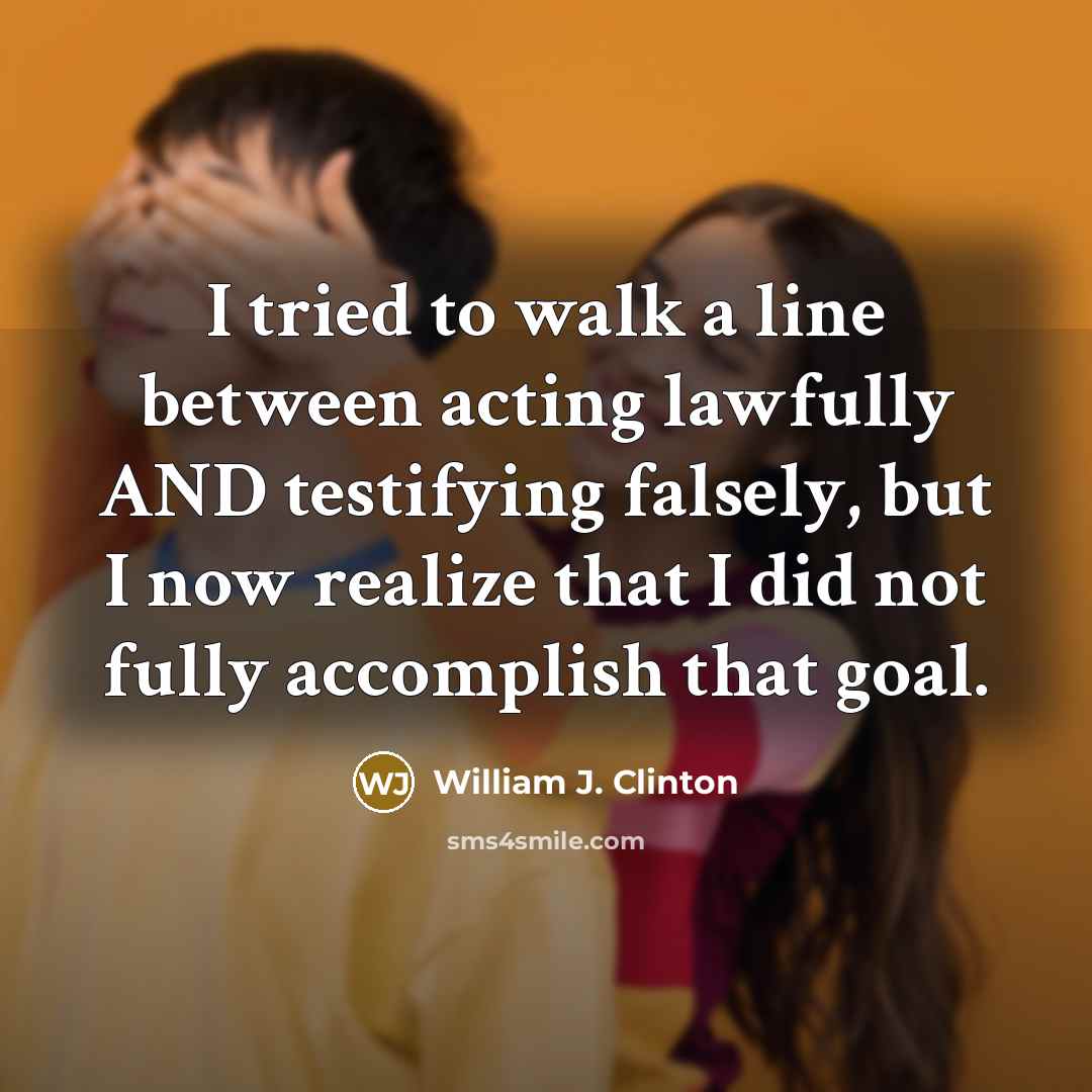 “I tried to walk a line between acting lawfully AND…” quote by William J. Clinton