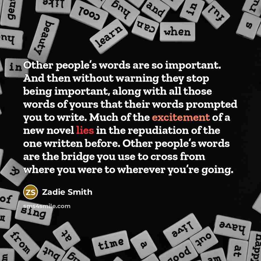“Other people’s words are so important. And then without warning…” quote by Zadie Smith