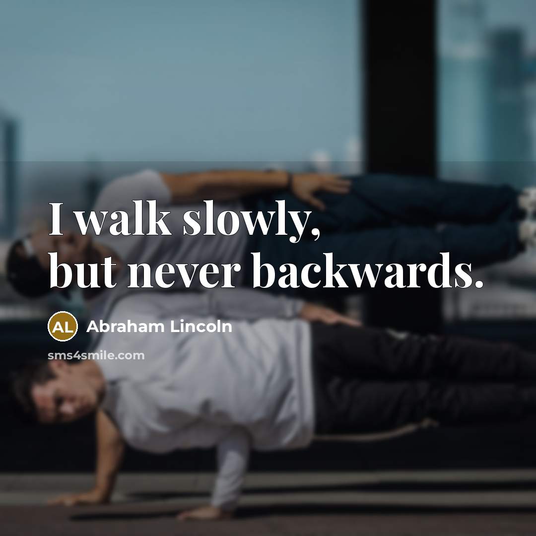 “I walk slowly, but never backwards.…” quote by Abraham Lincoln