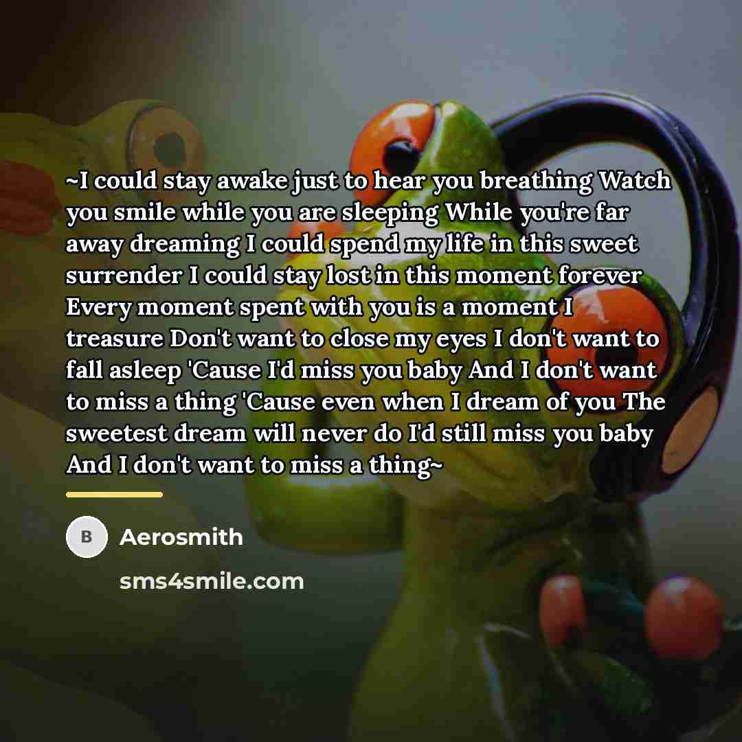 “~I could stay awake just to hear you breathing Watch…” quote by Aerosmith