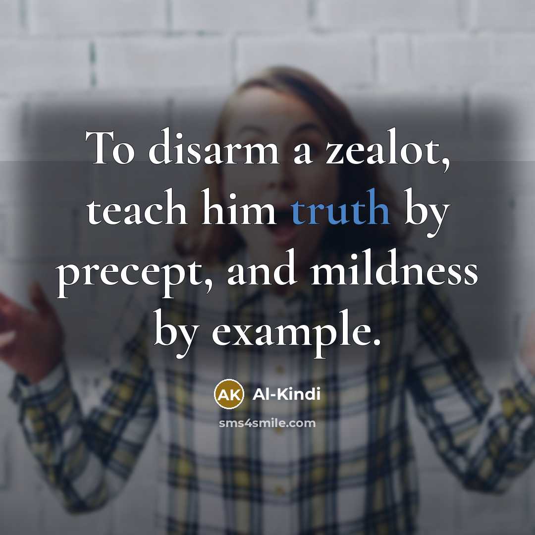 “To disarm a zealot, teach him truth by precept, and…” quote by Al-Kindi