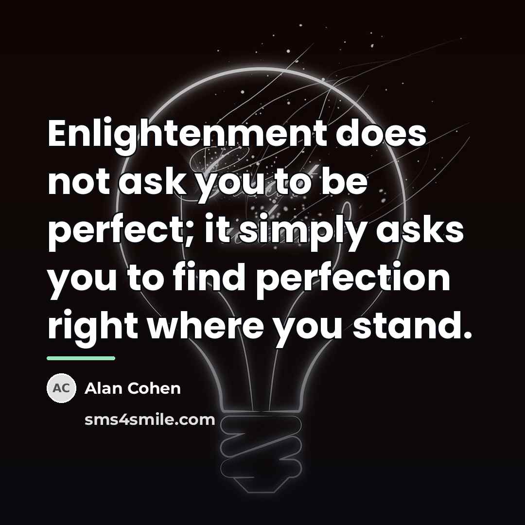 “Enlightenment does not ask you to be perfect; it simply…” quote by Alan Cohen