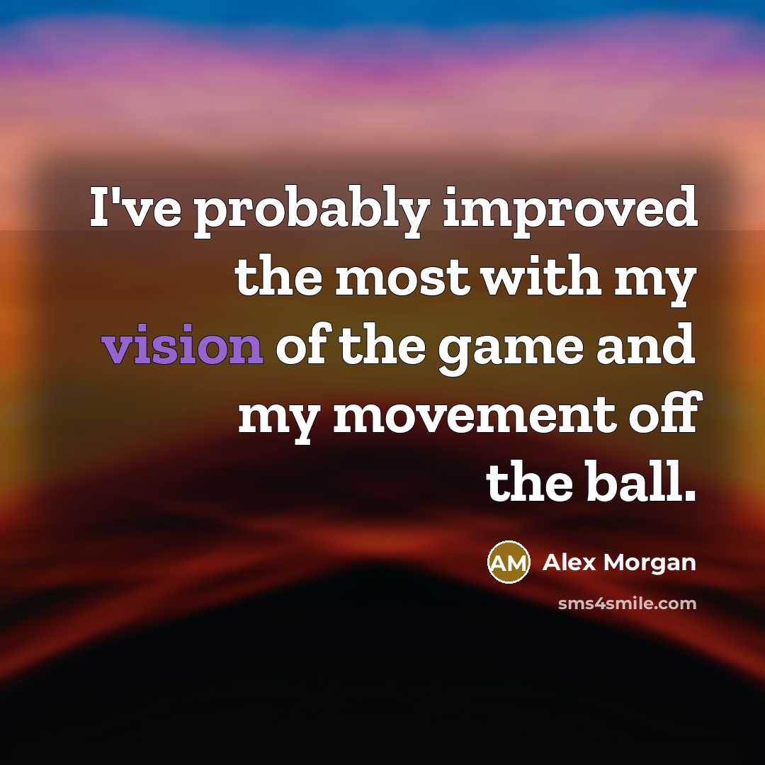 “I've probably improved the most with my vision of the…” quote by Alex Morgan