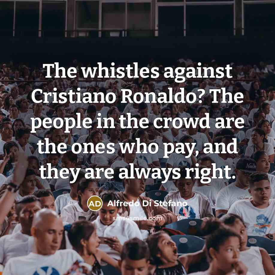 “The whistles against Cristiano Ronaldo? The people in the crowd…” quote by Alfredo Di Stefano