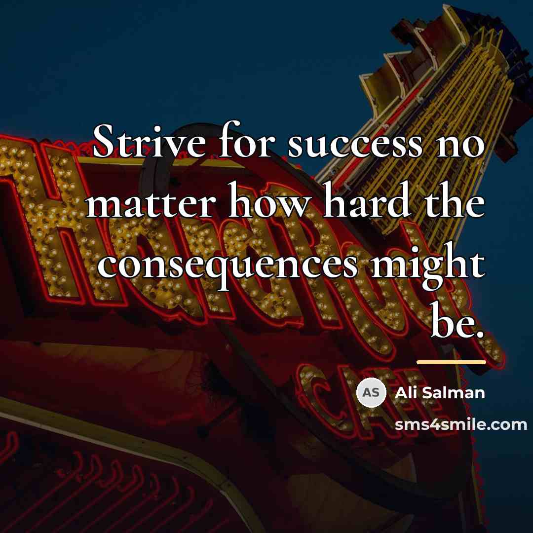 “Strive for success no matter how hard the consequences might…” quote by Ali Salman