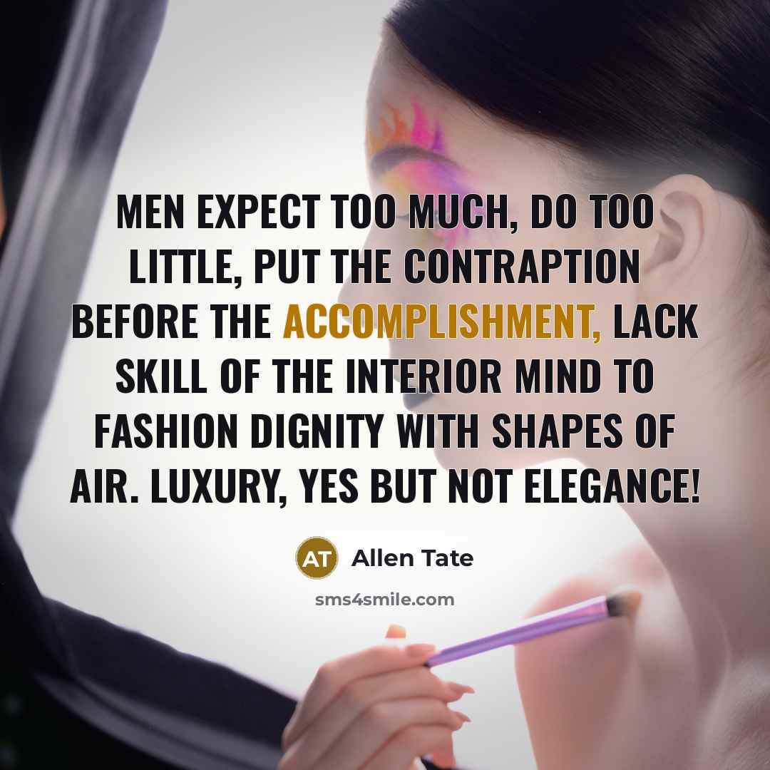 “Men expect too much, do too little, Put the contraption…” quote by Allen Tate
