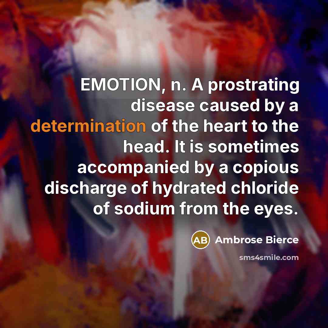 “EMOTION, n. A prostrating disease caused by a determination of…” quote by Ambrose Bierce