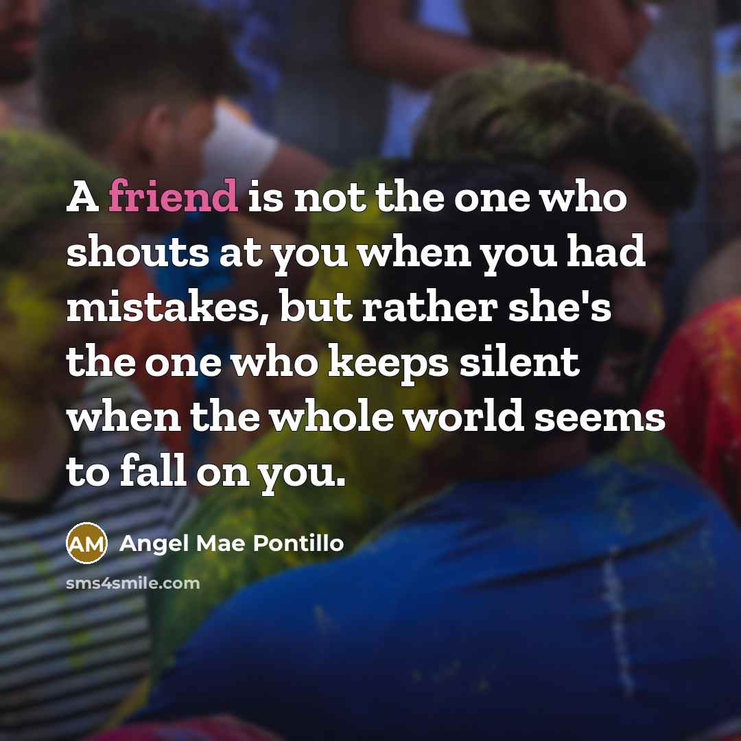 “A friend is not the one who shouts at you…” quote by Angel Mae Pontillo