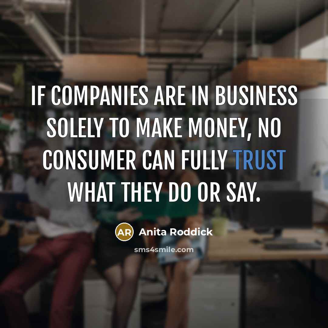“if companies are in business solely to make money, no…” quote by Anita Roddick