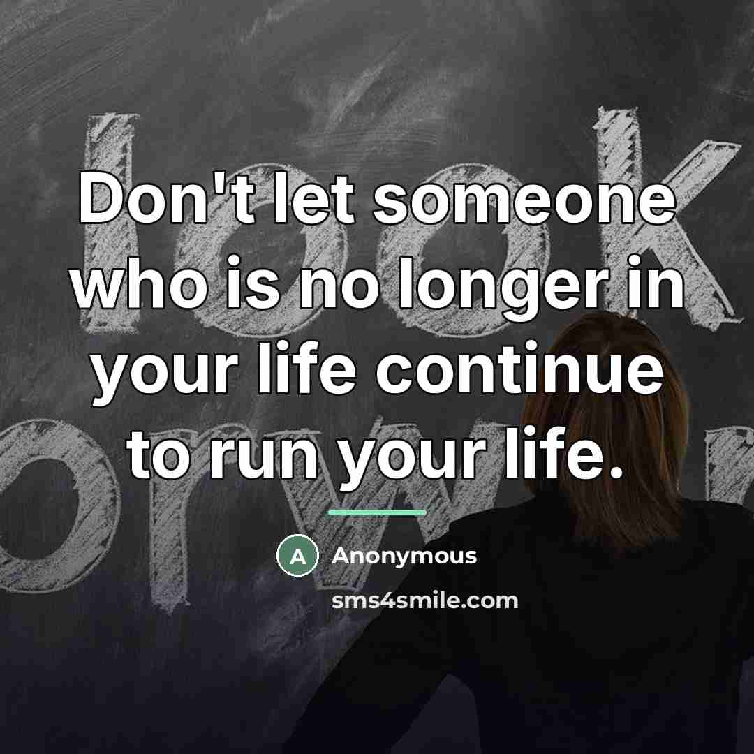“Don't let someone who is no longer in your life…” quote by Anonymous