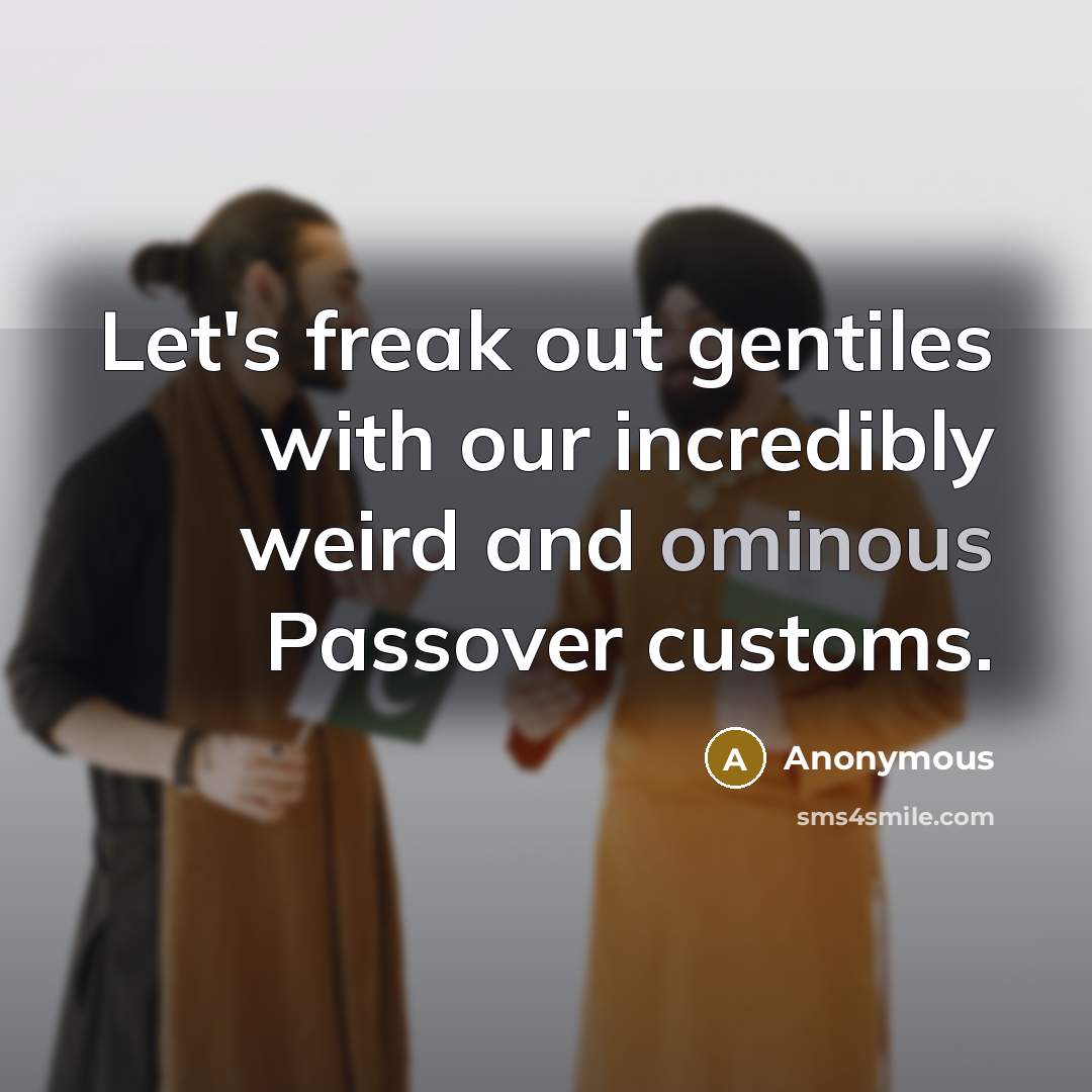 “Let's freak out gentiles with our incredibly weird and ominous…” quote by Anonymous