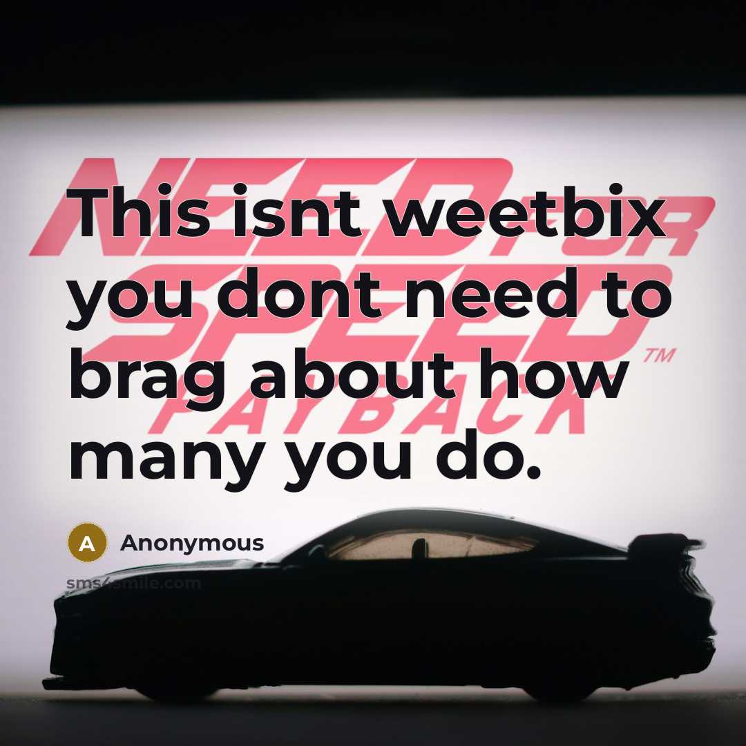 “This isnt weetbix you dont need to brag about how…” quote by Anonymous
