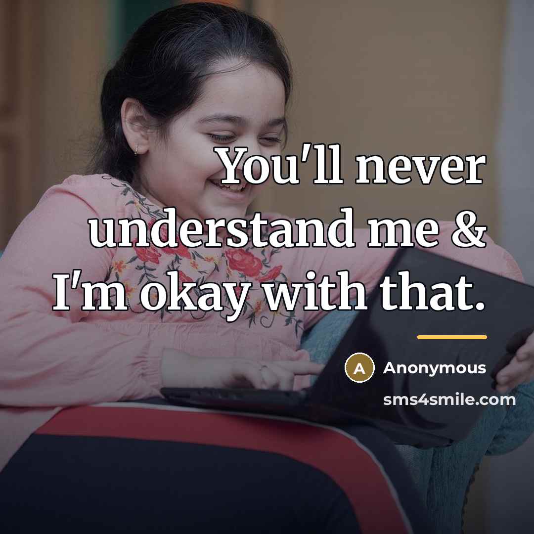 “You'll never understand me & I'm okay with that.…” quote by Anonymous